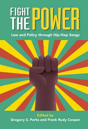 Fight the Power: Law and Policy through Hip-Hop Songs de Gregory S. Parks