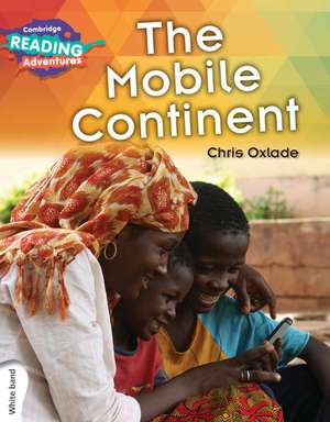 Cambridge Reading Adventures The Mobile Continent White Band de Chris Oxlade