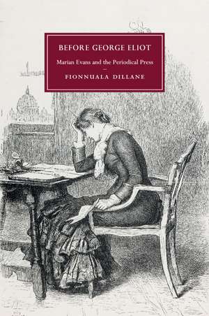 Before George Eliot: Marian Evans and the Periodical Press de Fionnuala Dillane