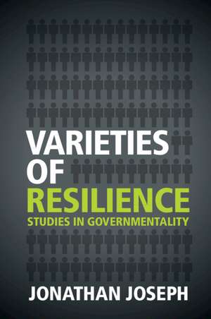 Varieties of Resilience: Studies in Governmentality de Jonathan Joseph