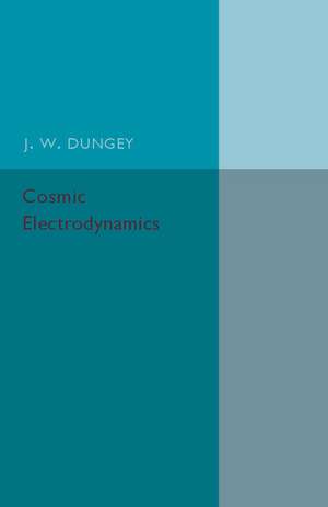 Cosmic Electrodynamics de J. W. Dungey