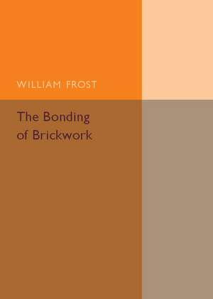 The Bonding of Brickwork de William Frost