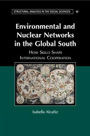 Environmental and Nuclear Networks in the Global South: How Skills Shape International Cooperation de Isabella Alcañiz