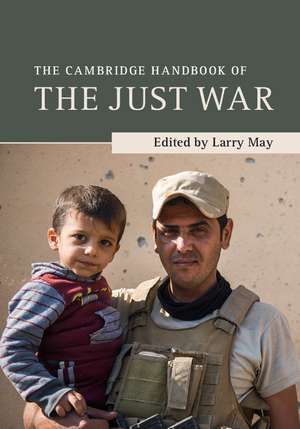 The Cambridge Handbook of the Just War de Larry May