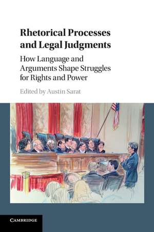 Rhetorical Processes and Legal Judgments: How Language and Arguments Shape Struggles for Rights and Power de Austin Sarat