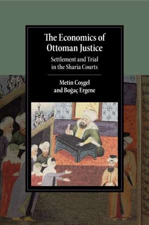 The Economics of Ottoman Justice: Settlement and Trial in the Sharia Courts de Metin Coşgel