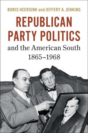 Republican Party Politics and the American South, 1865–1968 de Boris Heersink