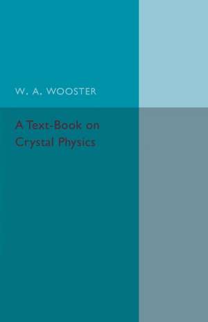 A Text-Book on Crystal Physics de W. A. Wooster