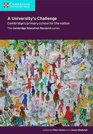 A University's Challenge: Cambridge's Primary School for the Nation de Peter Gronn