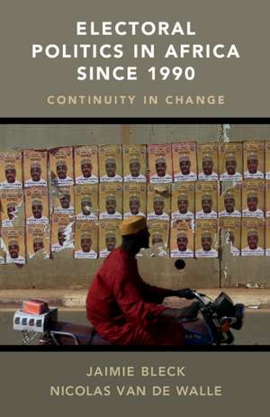 Electoral Politics in Africa since 1990: Continuity in Change de Jaimie Bleck