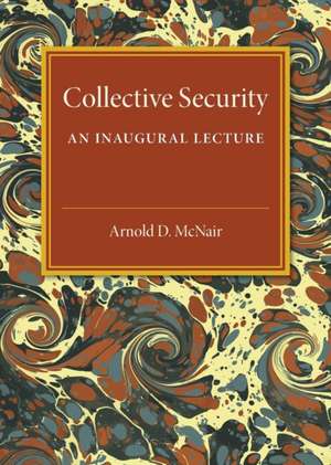 Collective Security: An Inaugural Lecture de Arnold D. McNair