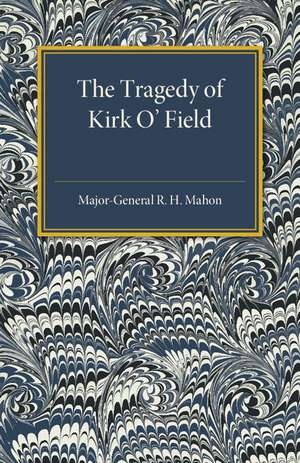 The Tragedy of Kirk O'Field de Major-General R. H. Mahon