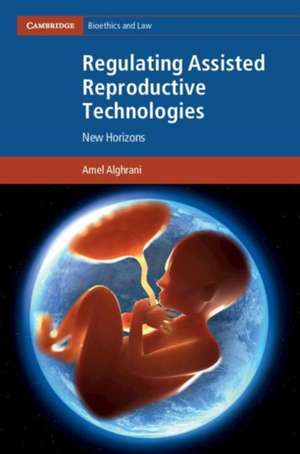 Regulating Assisted Reproductive Technologies de Amel Alghrani