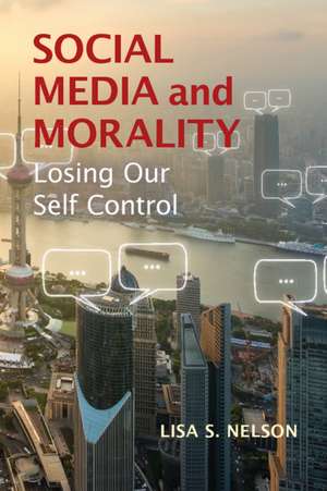 Social Media and Morality: Losing our Self Control de Lisa S. Nelson