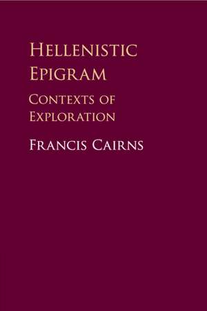 Hellenistic Epigram: Contexts of Exploration de Francis Cairns