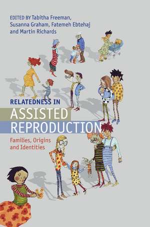 Relatedness in Assisted Reproduction: Families, Origins and Identities de Tabitha Freeman