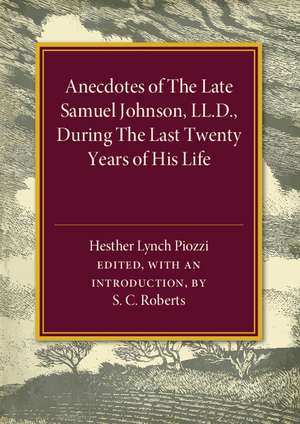 Anecdotes of the Late Samuel Johnson: During the Last Twenty Years of his Life de S. C. Roberts