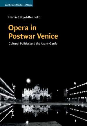 Opera in Postwar Venice: Cultural Politics and the Avant-Garde de Harriet Boyd-Bennett