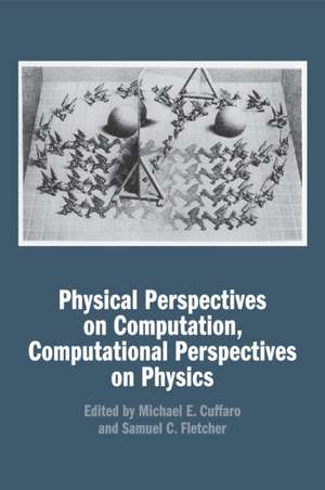 Physical Perspectives on Computation, Computational Perspectives on Physics de Michael E. Cuffaro