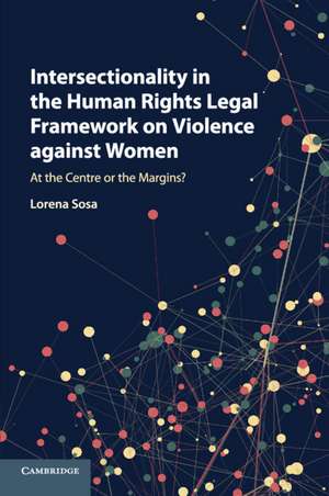 Intersectionality in the Human Rights Legal Framework on Violence against Women: At the Centre or the Margins? de Lorena Sosa