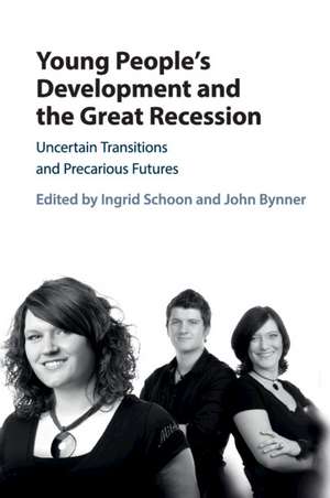 Young People's Development and the Great Recession: Uncertain Transitions and Precarious Futures de Ingrid Schoon