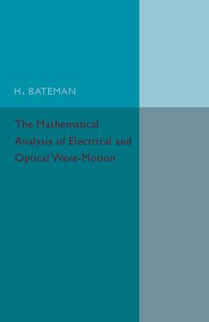 The Mathematical Analysis of Electrical and Optical Wave-Motion: On the Basis of Maxwell's Equations de H. Bateman