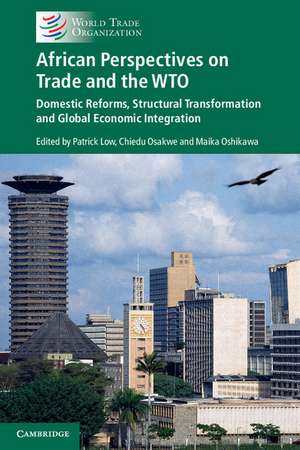 African Perspectives on Trade and the WTO: Domestic Reforms, Structural Transformation and Global Economic Integration de Patrick Low