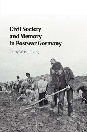 Civil Society and Memory in Postwar Germany de Jenny Wüstenberg