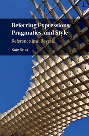 Referring Expressions, Pragmatics, and Style: Reference and Beyond de Kate Scott