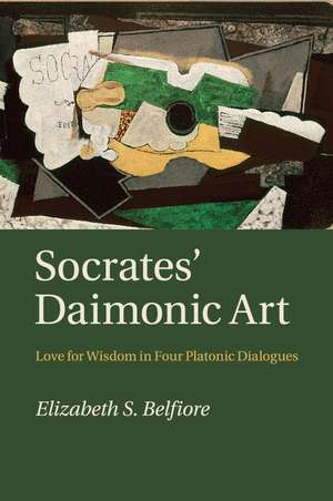 Socrates' Daimonic Art: Love for Wisdom in Four Platonic Dialogues de Elizabeth S. Belfiore