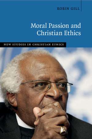 Moral Passion and Christian Ethics de Robin Gill