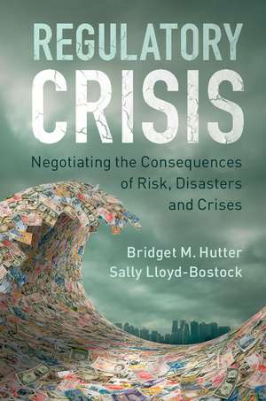 Regulatory Crisis: Negotiating the Consequences of Risk, Disasters and Crises de Bridget M. Hutter