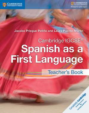 Cambridge IGCSE® Spanish as a First Language Teacher's Book de Jacobo Priegue Patiño