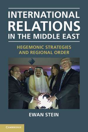 International Relations in the Middle East: Hegemonic Strategies and Regional Order de Ewan Stein