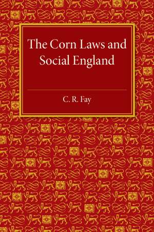 The Corn Laws and Social England de C. R. Fay