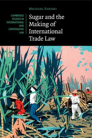 Sugar and the Making of International Trade Law de Michael Fakhri