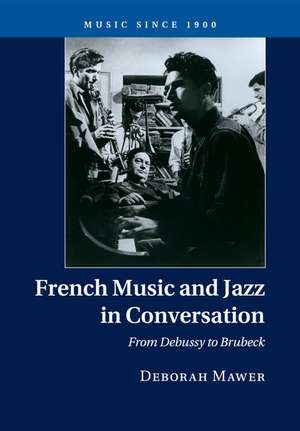 French Music and Jazz in Conversation: From Debussy to Brubeck de Deborah Mawer