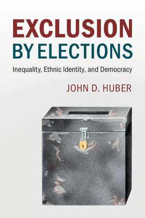 Exclusion by Elections: Inequality, Ethnic Identity, and Democracy de John D. Huber