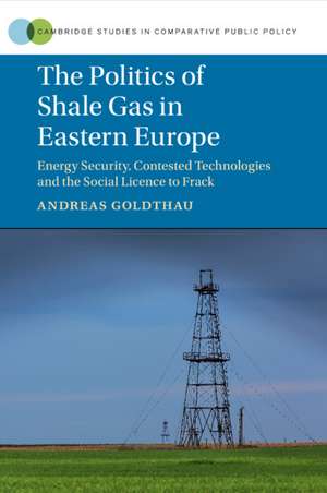 The Politics of Shale Gas in Eastern Europe: Energy Security, Contested Technologies and the Social Licence to Frack de Andreas Goldthau