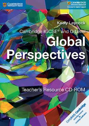 Cambridge IGCSE® and O Level Global Perspectives Teacher's Resource CD-ROM de Keely Laycock