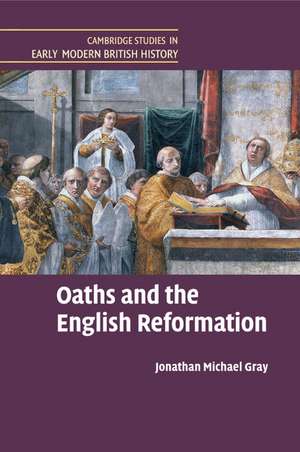 Oaths and the English Reformation de Jonathan Michael Gray