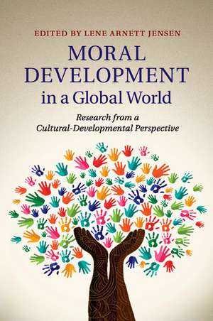 Moral Development in a Global World: Research from a Cultural-Developmental Perspective de Lene Arnett Jensen