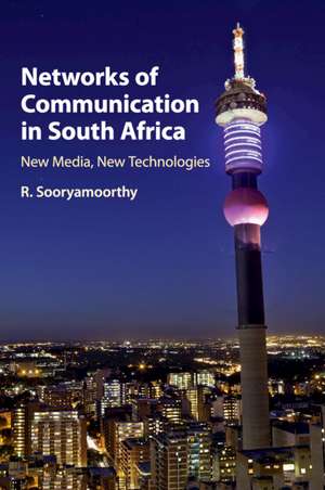 Networks of Communication in South Africa: New Media, New Technologies de R. Sooryamoorthy