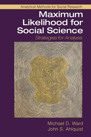 Maximum Likelihood for Social Science: Strategies for Analysis de Michael D. Ward