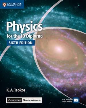 Physics for the IB Diploma Coursebook with Cambridge Elevate Enhanced Edition (2 Years) de K. A. Tsokos