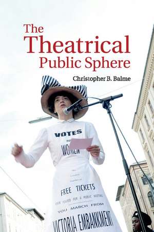 The Theatrical Public Sphere de Christopher B. Balme