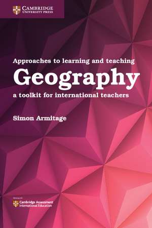 Approaches to Learning and Teaching Geography: A Toolkit for International Teachers de Simon Armitage