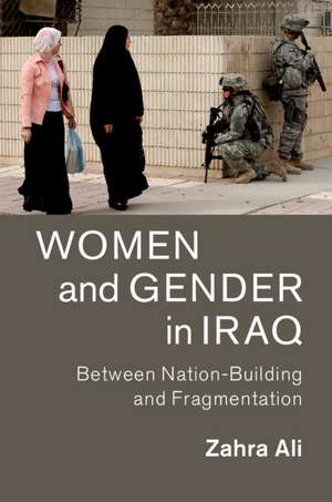 Women and Gender in Iraq: Between Nation-Building and Fragmentation de Zahra Ali