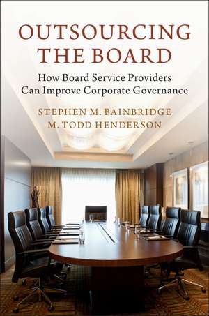 Outsourcing the Board: How Board Service Providers Can Improve Corporate Governance de Stephen M. Bainbridge