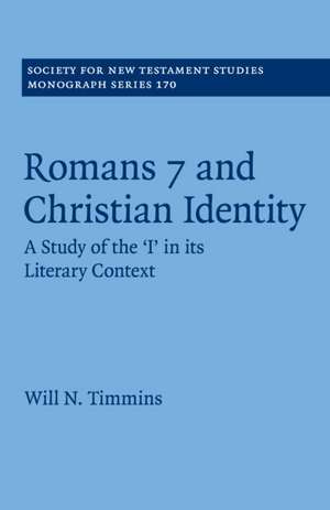 Romans 7 and Christian Identity: A Study of the ‘I' in its Literary Context de Will N. Timmins